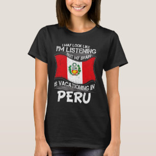 Look Like Listening Brain Vacationing In Peru T-Shirt