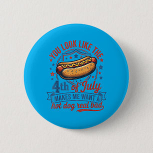 Look Like The 4th Of July Makes Want A Hot Dog 6 Cm Round Badge