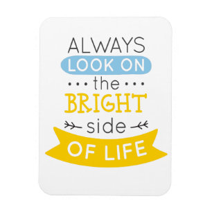 Look on the Bright side of life inspirational Magnet