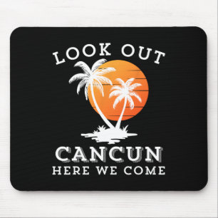 Look Out Cancun Mexico Here We Come Vacation Frien Mouse Pad