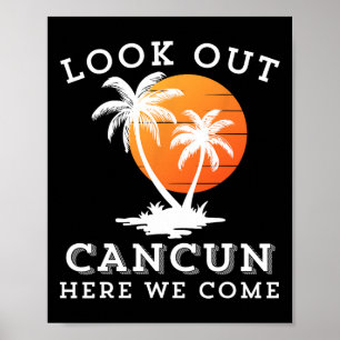 Look Out Cancun Mexico Here We Come Vacation Frien Poster