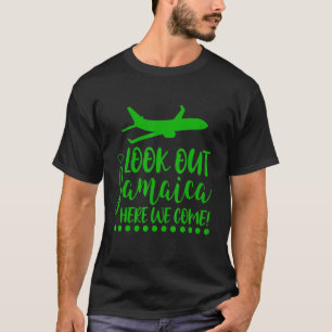 Look Out Jamaica Here We Come 1 T-Shirt