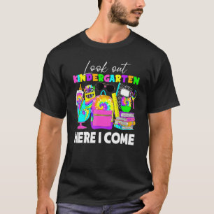 Look Out Kindergarten Here I Come First Day Of Sch T-Shirt