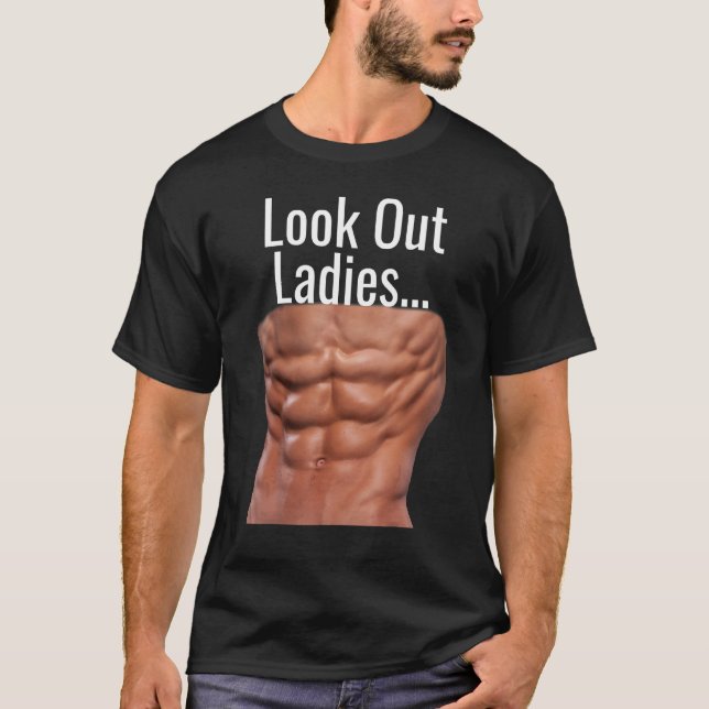 LOOK OUT LADIES  MUSCULAR ABS T-Shirt (Front)