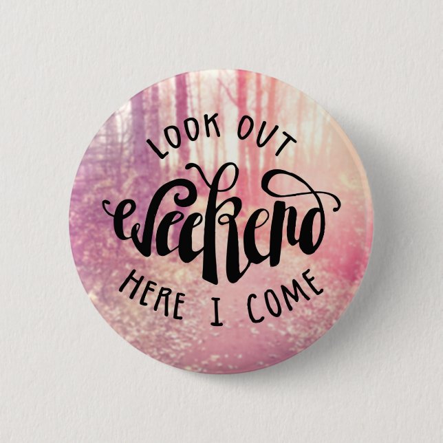 Look Out Weekend Here I Come 2 6 Cm Round Badge (Front)