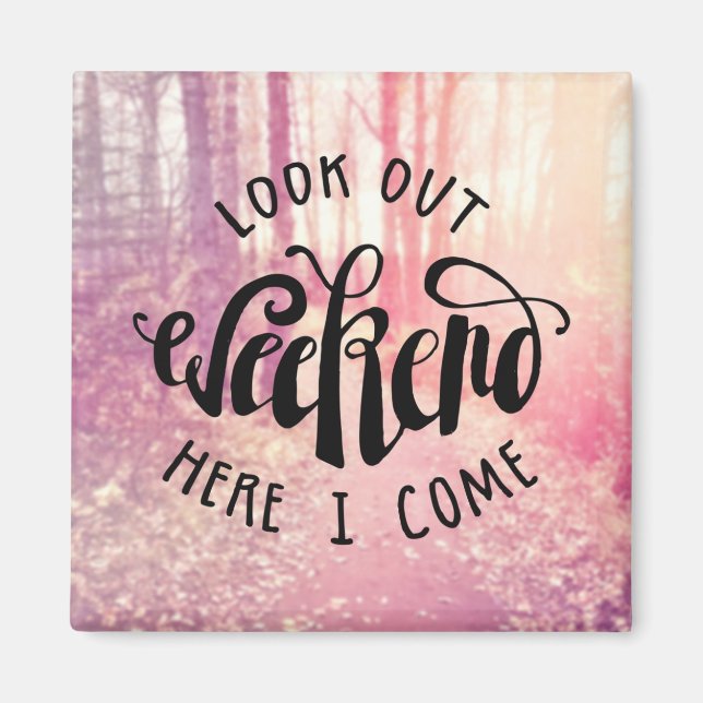 Look Out Weekend Here I Come 2 Magnet (Front)
