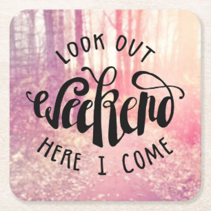 Look Out Weekend Here I Come 2 Square Paper Coaster
