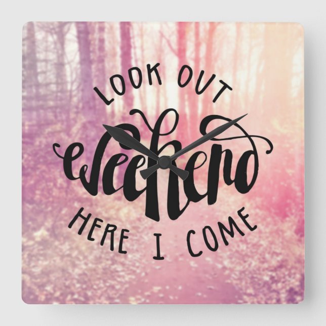 Look Out Weekend Here I Come 2 Square Wall Clock (Front)