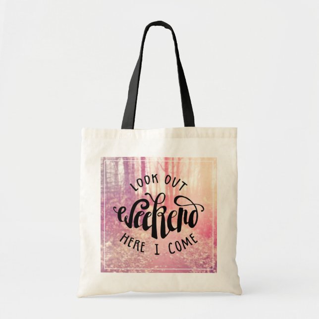 Look Out Weekend Here I Come 2 Tote Bag (Front)