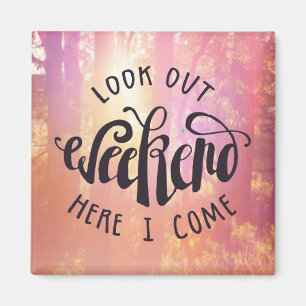 Look Out Weekend Here I Come Magnet