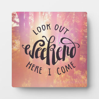 Look Out Weekend Here I Come Plaque