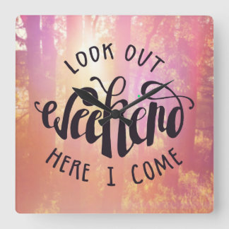 Look Out Weekend Here I Come Square Wall Clock