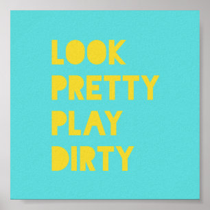 Look Pretty Play Dirty Funny Quote Art Prints Teal