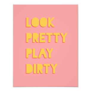 Look Pretty Play Dirty Success Quote Pink Photo Print