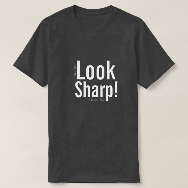 LOOK SHARP! - A MisterP Shirt (Design Front)