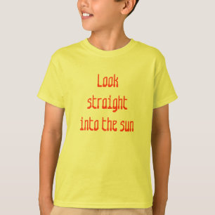 Look straight into the sun T-Shirt
