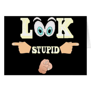 Look Stupid Card