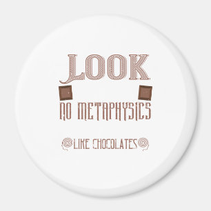 Look ThereS No Metaphysics On Earth Like Chocolate Magnet