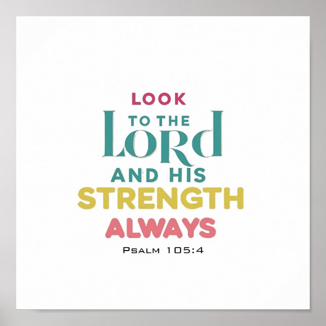 Look To The Lord And His Strength Psalm 105 4 Poster (Front)