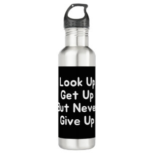 Look Up Get Up But Never Give Up 710 Ml Water Bottle