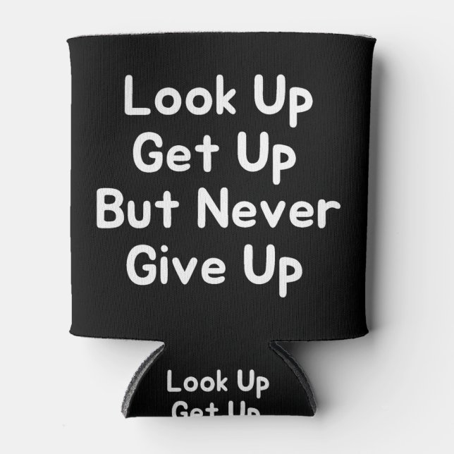 Look Up Get Up But Never Give Up Can Cooler (Front)