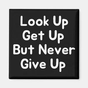 Look Up Get Up But Never Give Up Magnet