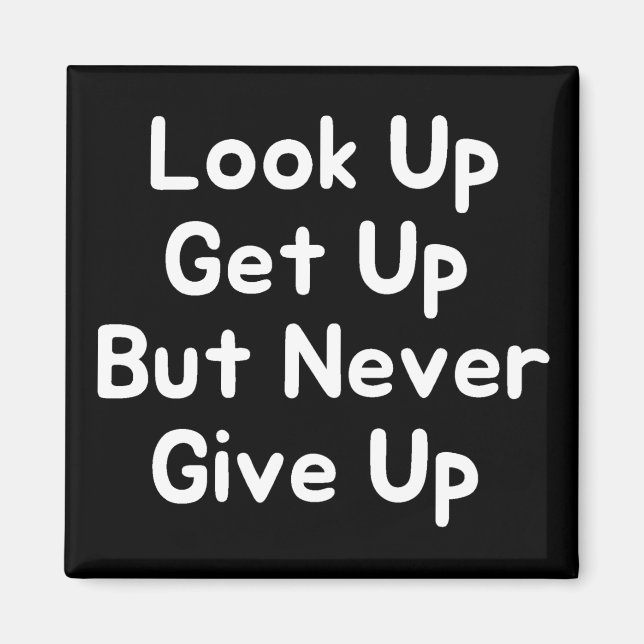 Look Up Get Up But Never Give Up Magnet (Front)