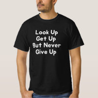Look Up Get Up But Never Give Up