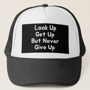 Look Up Get Up But Never Give Up Trucker Hat