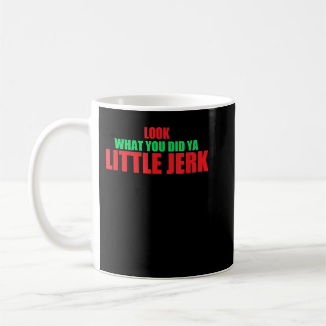 Look What You Did Ya Little Jerk Fun X-Mas Holiday Coffee Mug (Left)