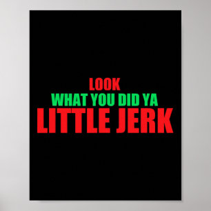 Look What You Did Ya Little Jerk Fun X-mas Holiday Poster