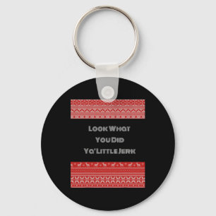 Look What You Did Ya Little Jerk Key Ring