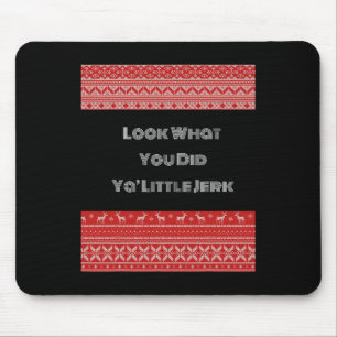 Look What You Did Ya Little Jerk Mouse Pad
