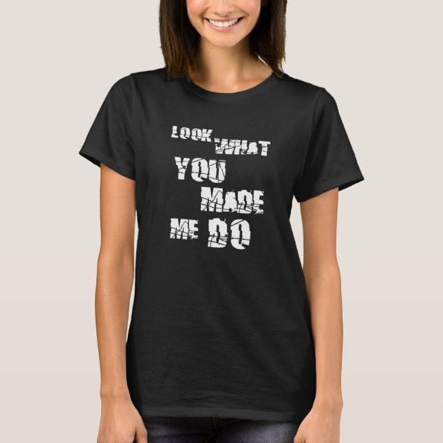 Look What You Made Me Do Premium T-Shirt (Front)