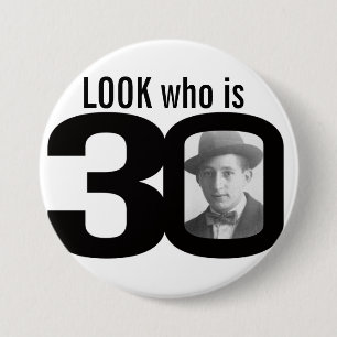 Look who is 30 photo black and white button/badge 7.5 cm round badge