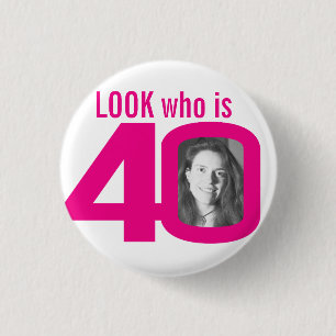 Look who is 40 photo pink on white 3 cm round badge