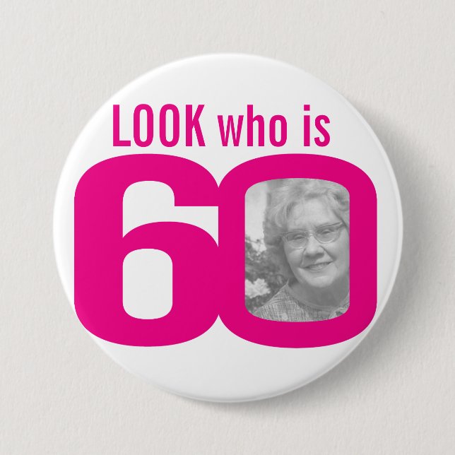 Look who is 60 photo pink on white 7.5 cm round badge (Front)