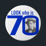 Look who is 70 photo blue and white button/badge 7.5 cm round badge<br><div class="desc">70th Birthday fun look who is 70 photo pin badge button. Personalize this age badge with a photograph of the birthday boy. Great idea for adding some fun to a birthday party. It can be used to show baby photos or other fun or embarrassing photos over your birthday girls or...</div>