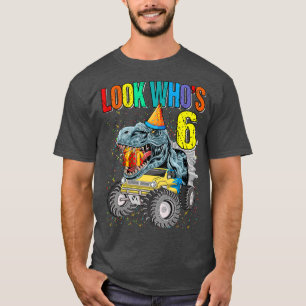 Look Who's 6th Birthday Monster Truck Dinosaur  T-Shirt