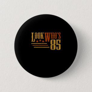Look Whos 85 Years Old Funny 85th Birthday Gift 6 Cm Round Badge