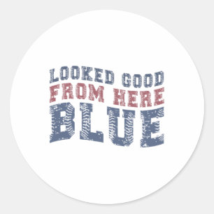 Looked Good From Here Blue Funny Sell Mama Quote Classic Round Sticker