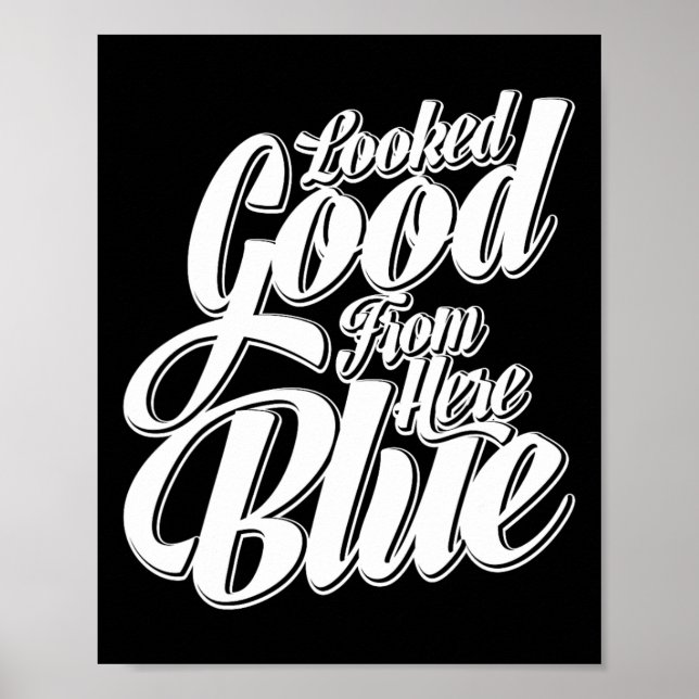 Looked Good From Here Blue Funny Softll _1  Poster (Front)
