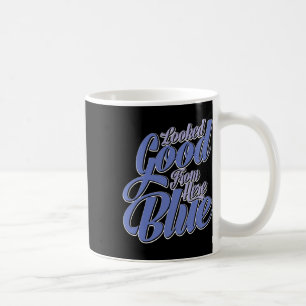 Looked Good From Here Blue Funny Softll _2 Coffee Mug