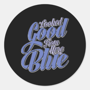 Looked Good From Here Blue Funny Softll  Classic Round Sticker