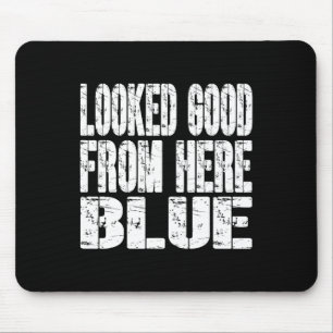 Looked Good From Here Blue Funny Softll Funny Sarc Mouse Pad