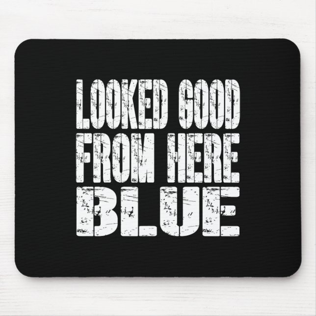 Looked Good From Here Blue Funny Softll Funny Sarc Mouse Pad (Front)