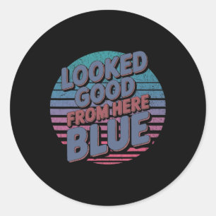 Looked Good From Here Blue Funny Softll Game Day _ Classic Round Sticker