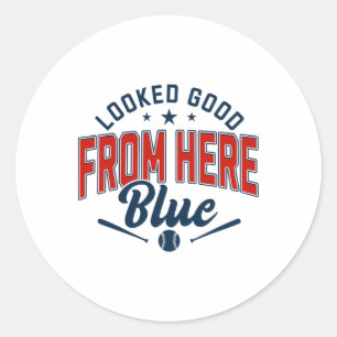 Looked Good From Here Blue Funny Softll Game Day _ Classic Round Sticker