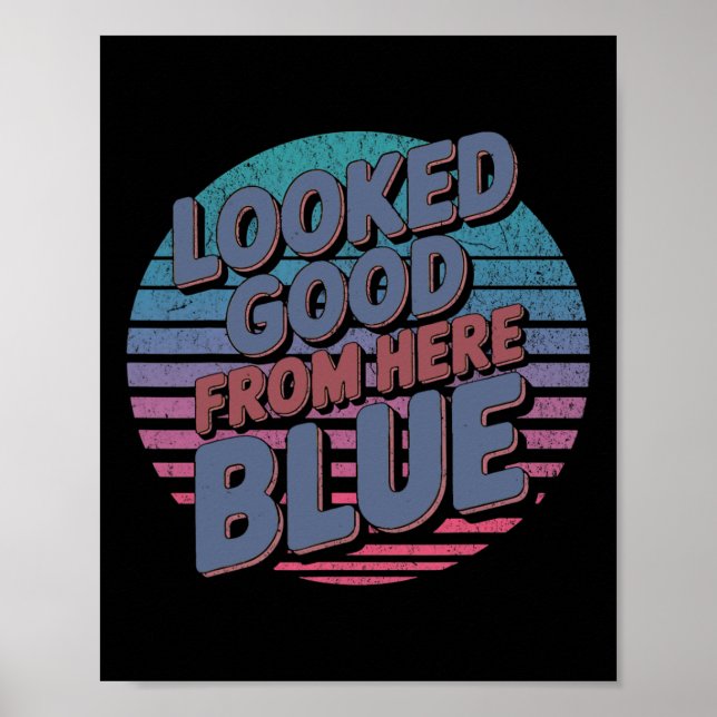 Looked Good From Here Blue Funny Softll Game Day _ Poster (Front)