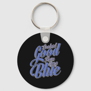 Looked Good From Here Blue Funny Softll Key Ring